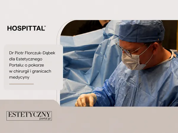 Dr Piotr Florczuk-Dąbek dla Estetycznego Portalu: o pokorze w chirurgii i granicach medycyny